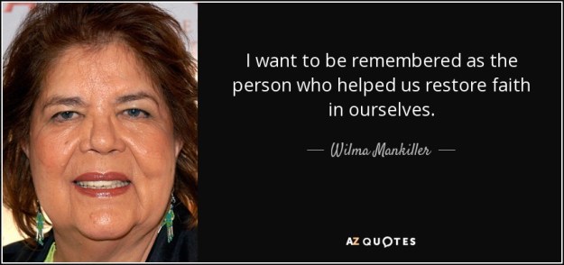 quote-i-want-to-be-remembered-as-the-person-who-helped-us-restore-faith-in-ourselves-wilma-mankiller-53-57-59.jpg